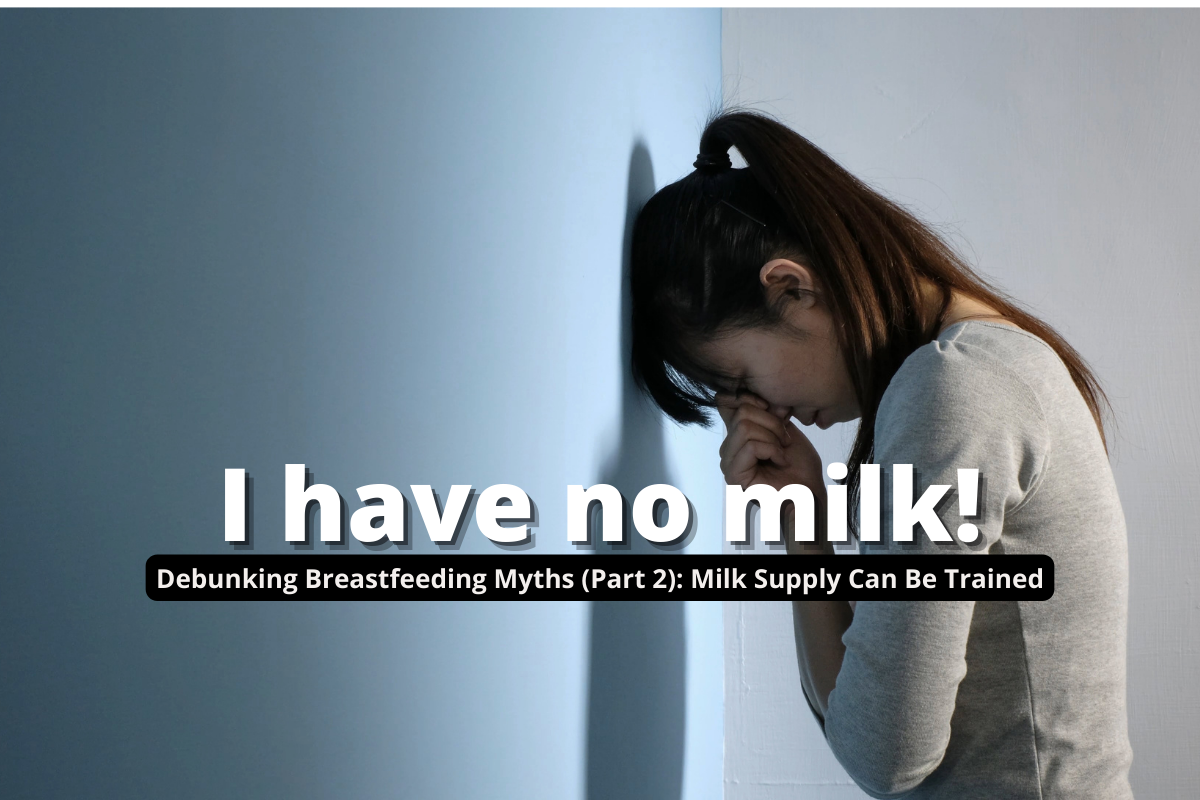 I Have No Milk! – Debunking Breastfeeding Myths (Part 2): Milk Supply Can Be Trained