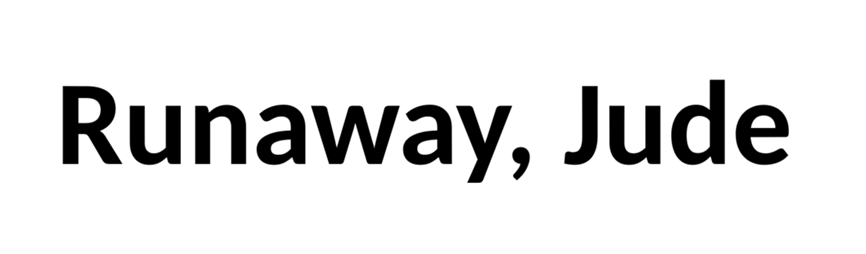 Runaway, Jude.