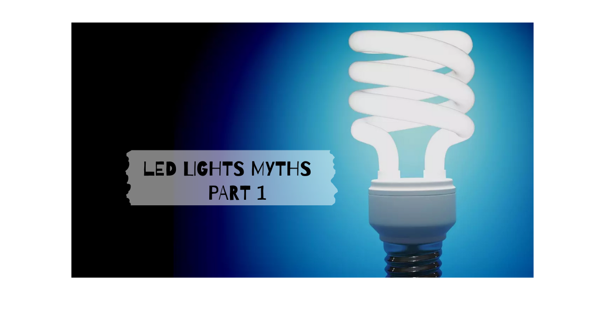 Myths About LED Lights Part 1
