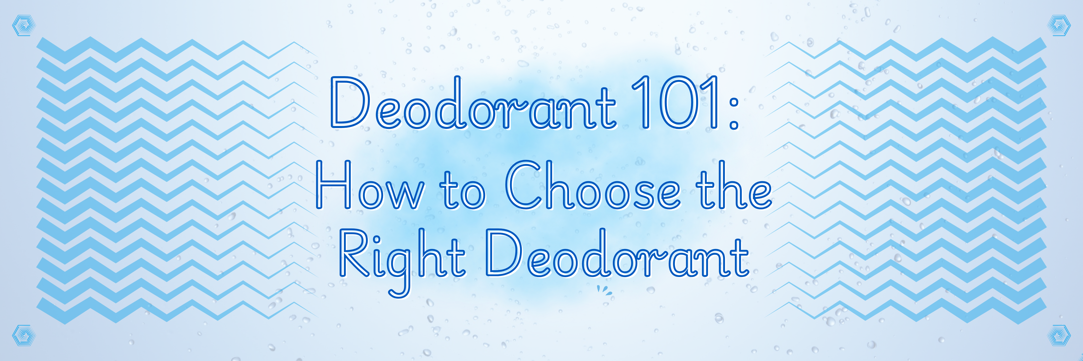 Deodorant 101: How to Choose the Right Deodorant