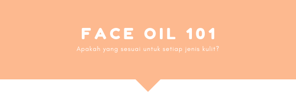 Face Oil apakah yang sesuai untuk jenis kulit anda?