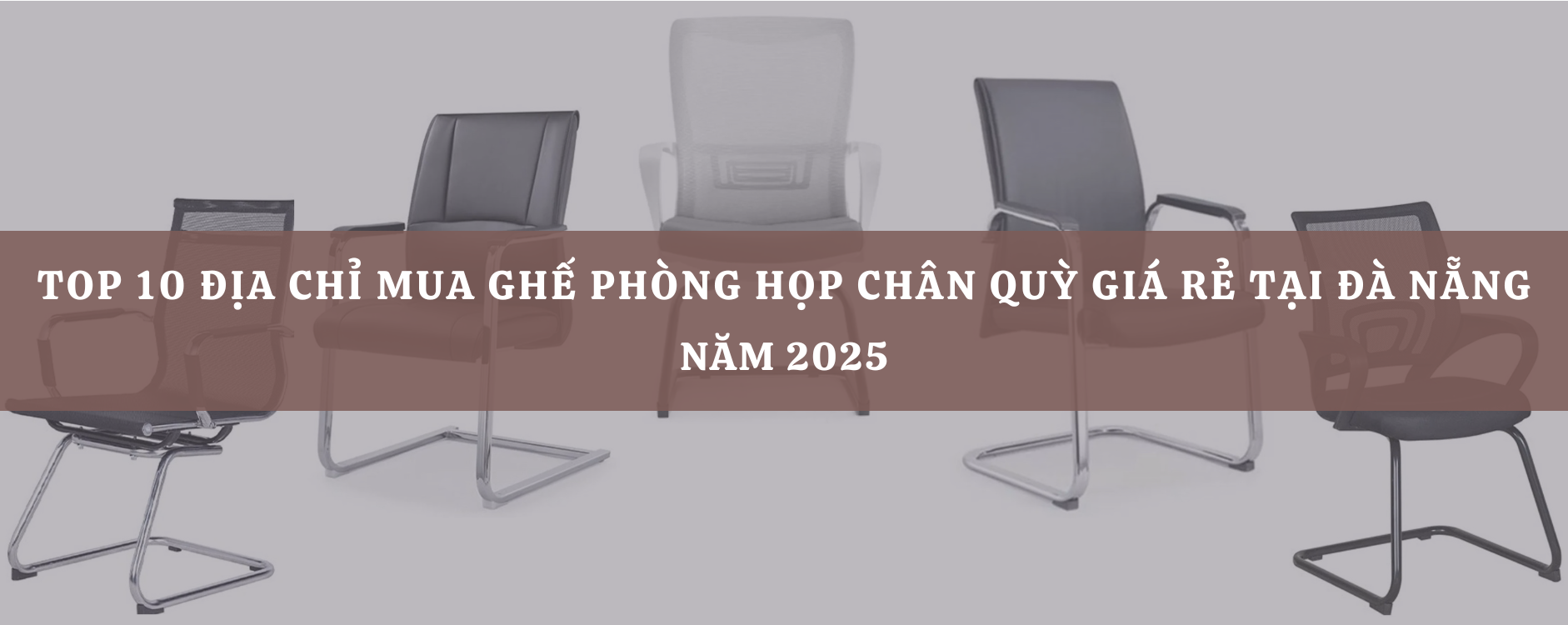 Top 10 Địa chỉ mua ghế phòng họp chân quỳ giá rẻ tại Đà Nẵng năm 2025