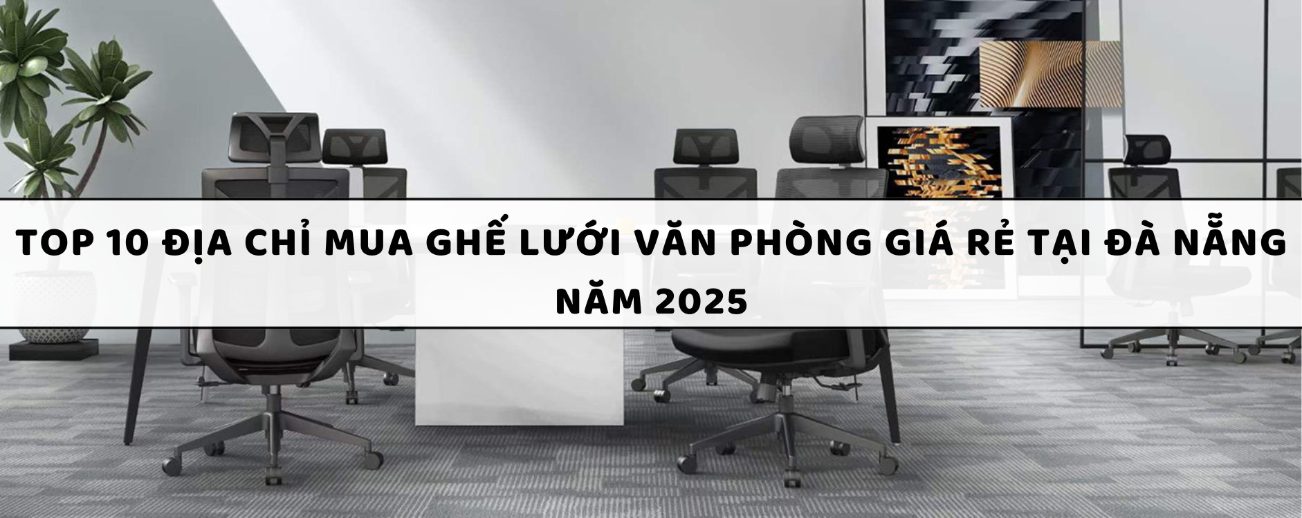 Top 10 Địa chỉ mua ghế lưới văn phòng giá rẻ tại Đà Nẵng năm 2025