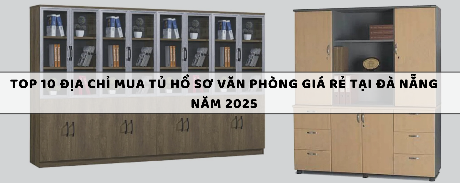 Top 10 Địa chỉ mua tủ hồ sơ văn phòng giá rẻ tại Đà Nẵng năm 2025