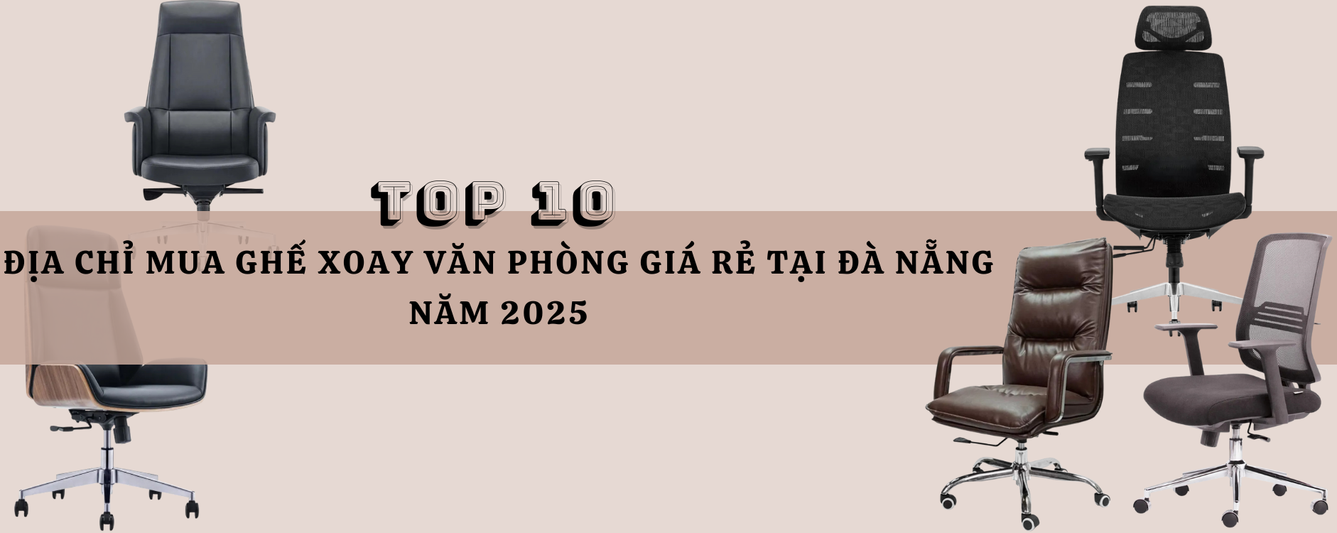 Top 10 Địa chỉ mua ghế xoay văn phòng giá rẻ tại Đà Nẵng năm 2025
