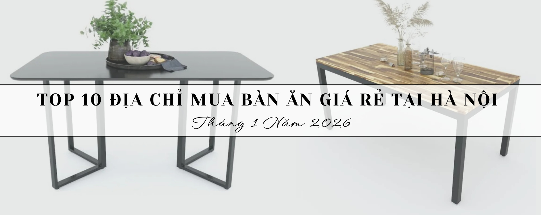 Top 10 Địa chỉ mua bàn ăn giá rẻ tại Hà Nội tháng 1 năm 2026