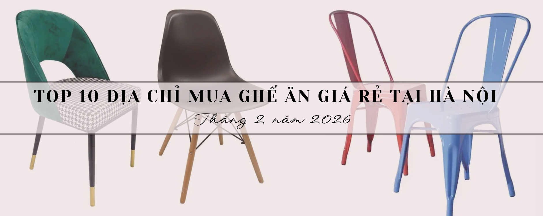 Top 10 Địa chỉ mua ghế ăn giá rẻ tại Hà Nội tháng 2 năm 2026