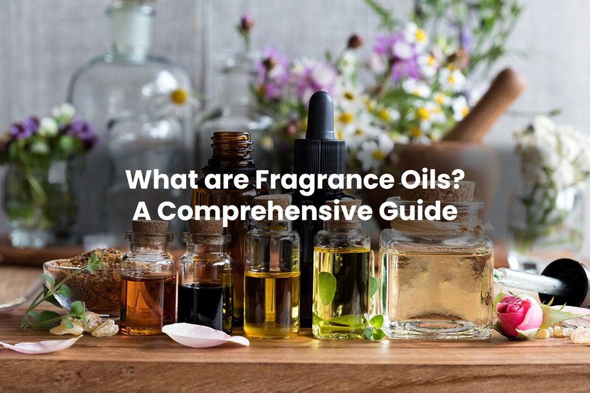 What are Fragrance Oils? A Comprehensive Guide