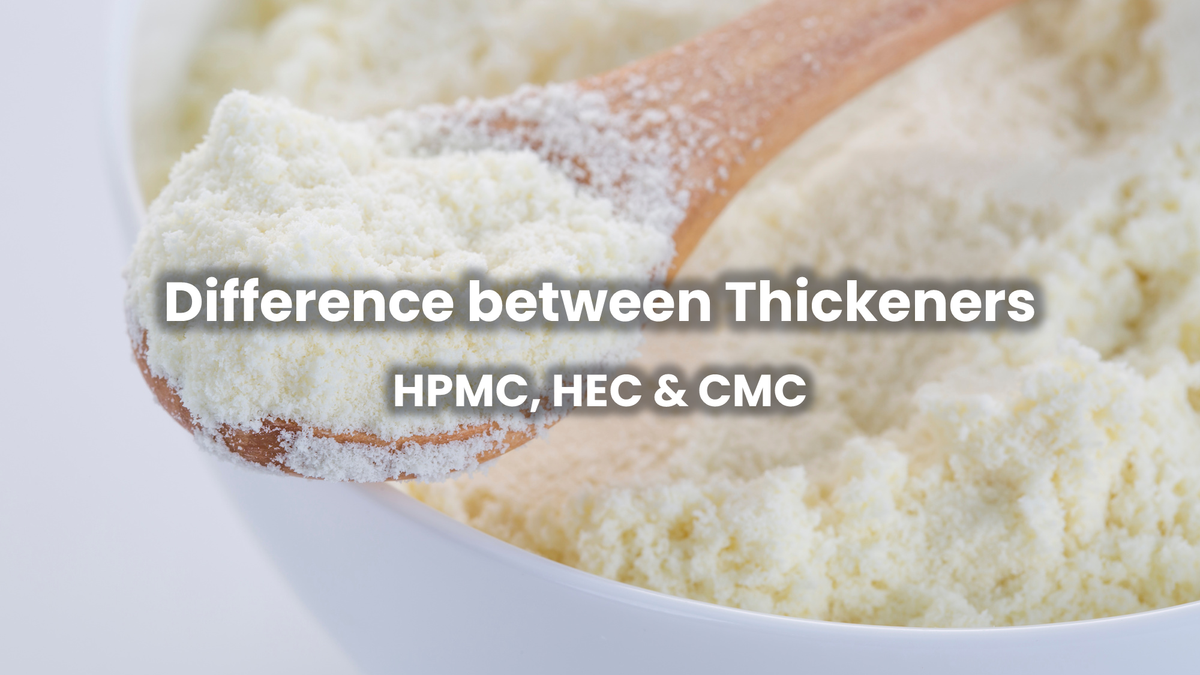 Difference between Thickeners (HPMC, HEC & CMC)