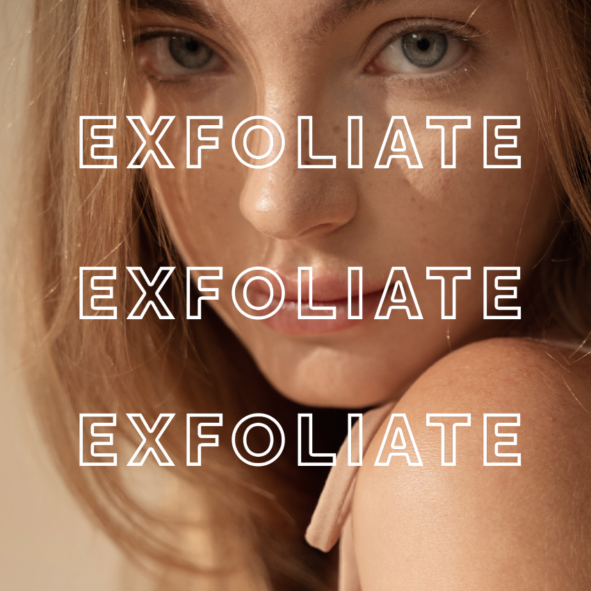 Exfoliate Exfoliate Exfoliate