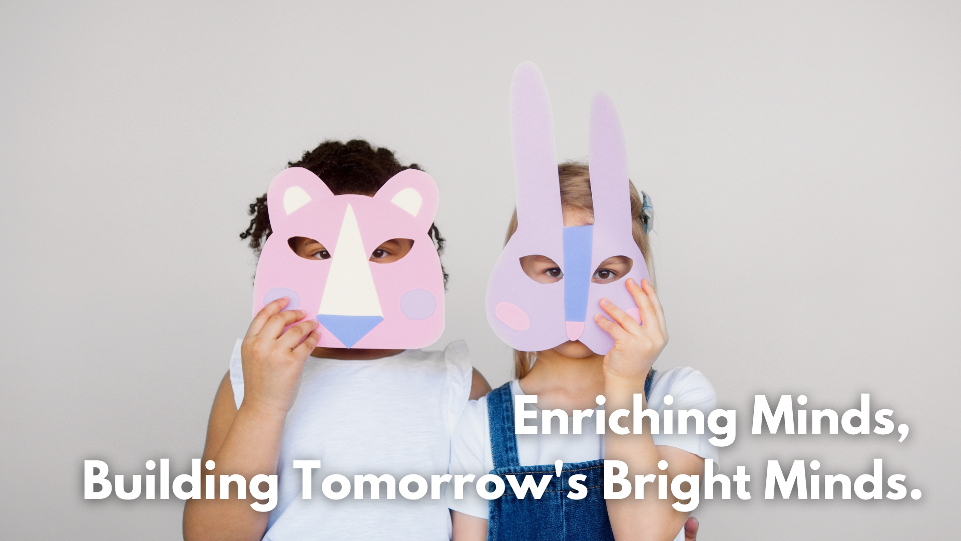 Enriching Minds, Building Tomorrow's Bright Minds.