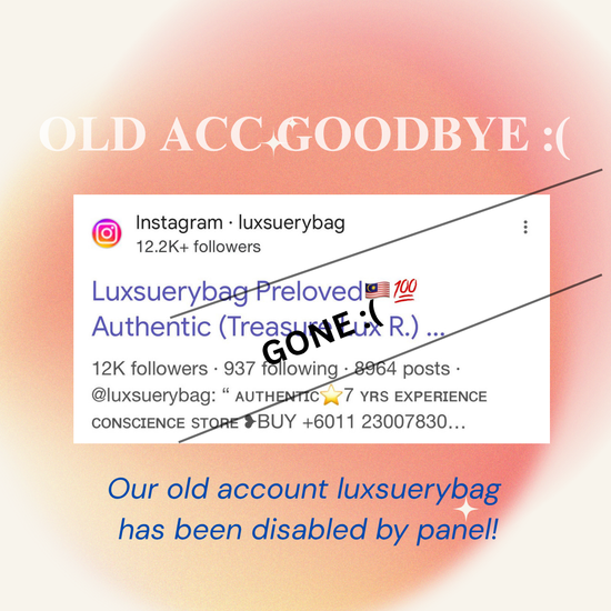 Goodbye old acc :(  | MYLuxsuerybag | Treasure Lux Resources | Luxury Branded Preloved store in KL