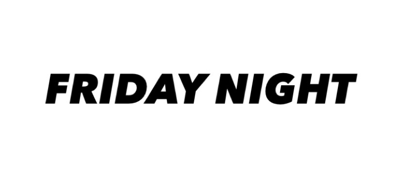 FRIDAY NIGHT