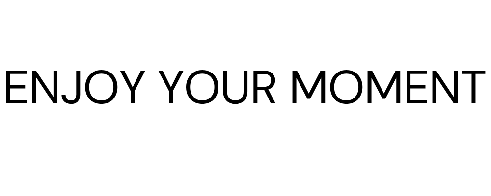 Enjoy Your Moment