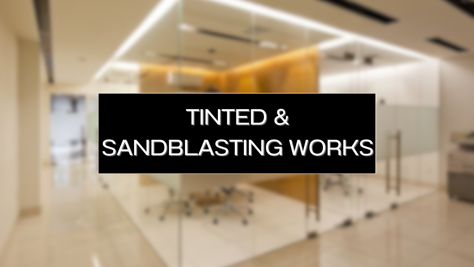 TINTED & SANDBLASTING WORKS [Dream Office Concept] Office Furniture