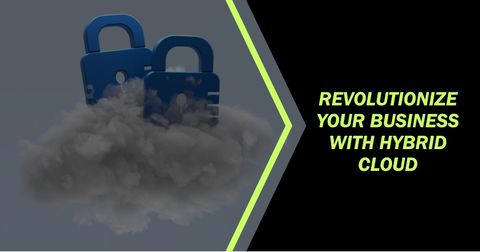 Revolutionize Your Business with Hybrid Cloud
