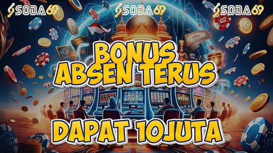 SODA69 : BONUS ABSEN TERUS DAPAT 10JUTA | Soda69