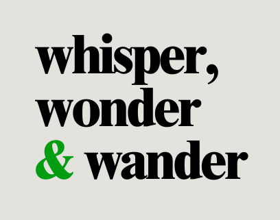 Whisper, Wonder & Wander