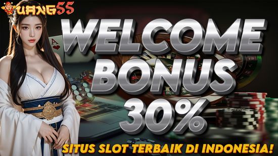 UANG55 BONUS NEW MEMBER 30% | OFFICIAL UANG55