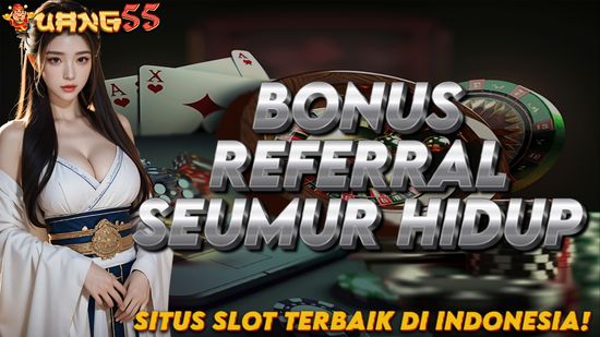 UANG55 BONUS REFFERAL SEUMUR HIDUP | OFFICIAL UANG55