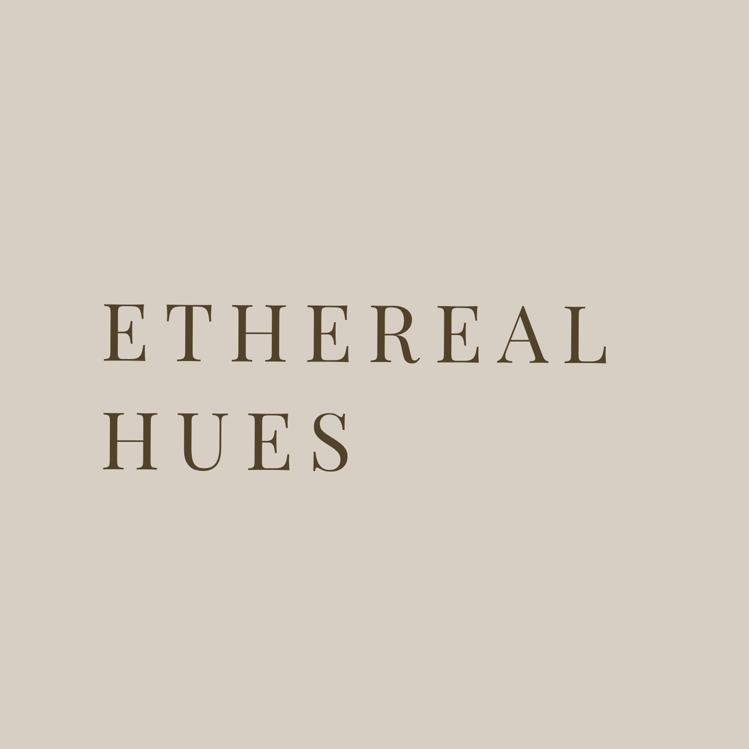 ETHEREAL HUES