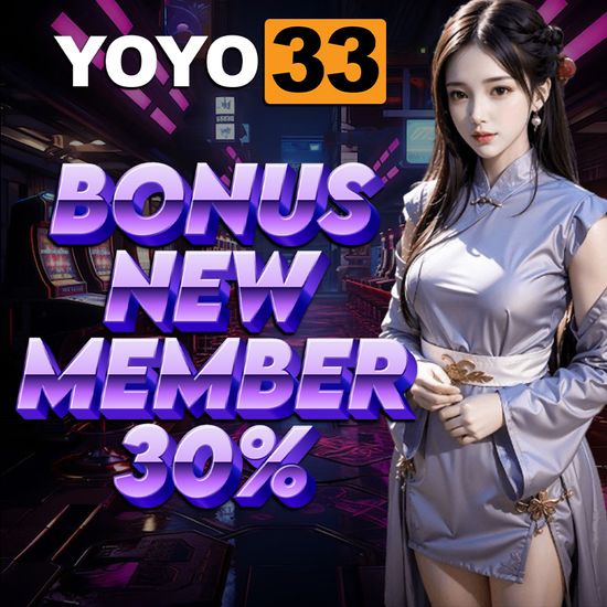 YOYO33 BONUS NEW MEMBER 30% SETIAP HARI | YOYO33