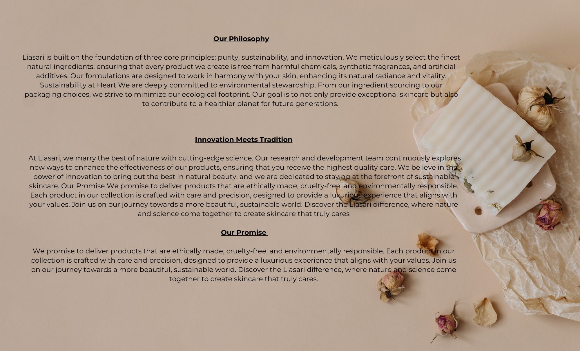 At Liasari, we believe that true beauty is rooted in nature. Our journey began with a simple vision to create skincare and cosmetic products that are as kind to the earth as they are to your skin. (1)