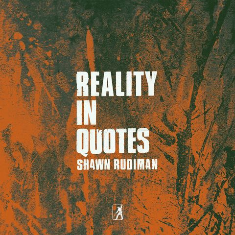 Shawn Rudiman—Reality In Quotes 01
