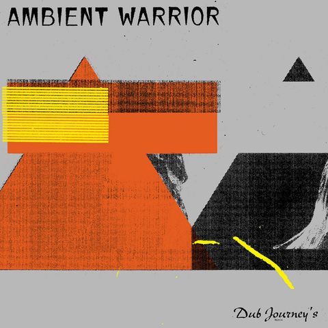 Ambient Warrior—Dub Journey's 01