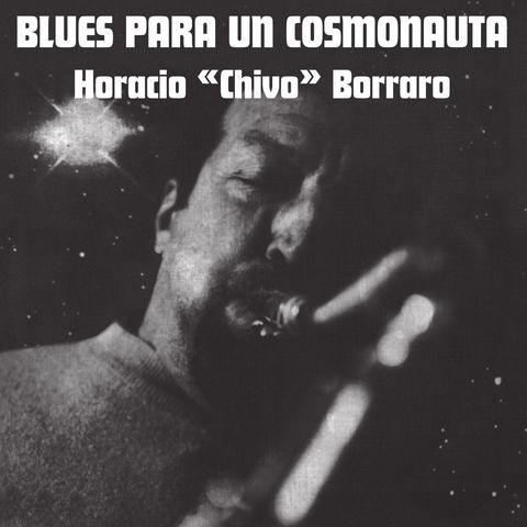 Horacio "Chivo" Borraro—Blues Para Un Cosmonauta 01