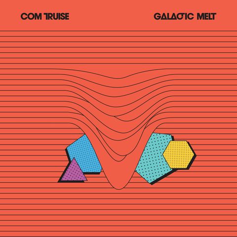 Com Truise—Galactic Melt 01