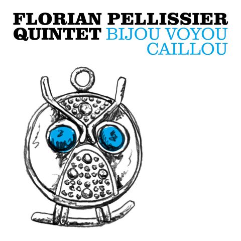 Florian Pellissier Quintet—Bijou Voyou Caillou 01