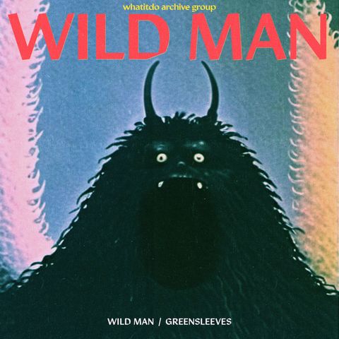 What It Do Archive Group—Wild Man&Greensleeves 01