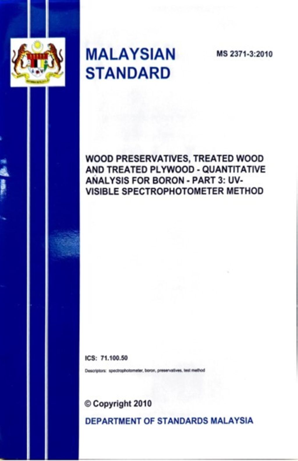MS 2371-3(2010) - WOOD PRESERVATIVES, TREATED WOOD AND TREATED PLYWOOD QUANTITATIVE ANALYSIS FOR BORON – PART 3 UV-VISIBLE SPECTROPHOTOMETER METHOD