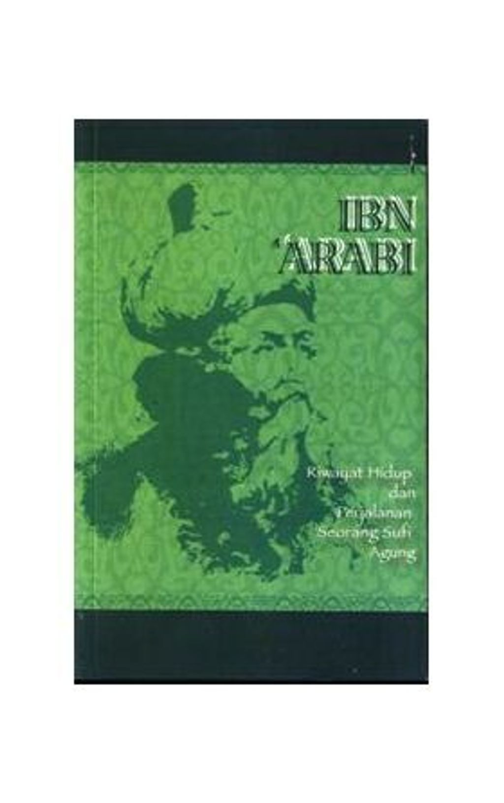 Ibnarabiriwayathidupdanperjalananseorangsufiagung.