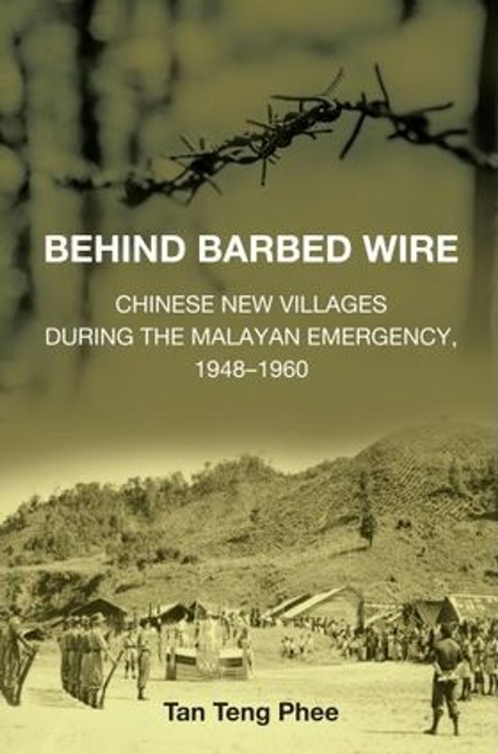 Behind_Barbed_Wire_Chinese_New_Villages_During_The_Malayan_Emergency%2C_1948-1960_cover