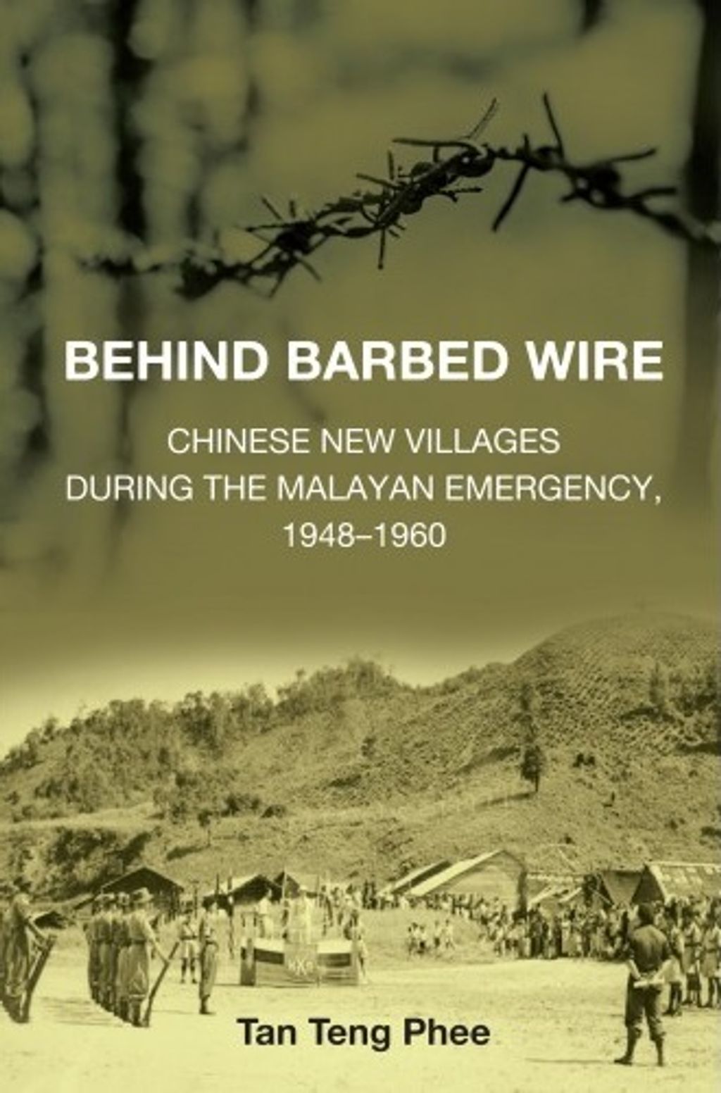 Behind_Barbed_Wire_Chinese_New_Villages_During_The_Malayan_Emergency,_1948-1960_cover