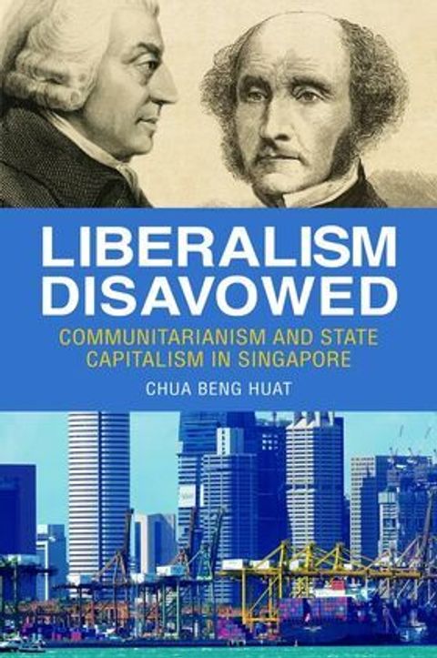 %E2%80%8BLiberalism_Disavowed_Communitarianism_and_State_Capitalism_in_Singapore_cover