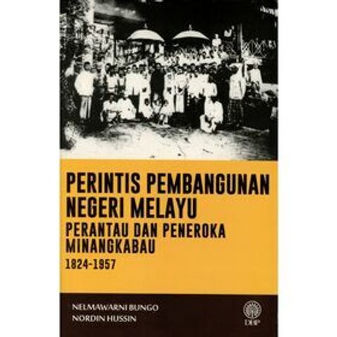 perintis-pembangunan-negeri-melayu-perantau-dan-peneroka-minangkabau-1824-1957__1_
