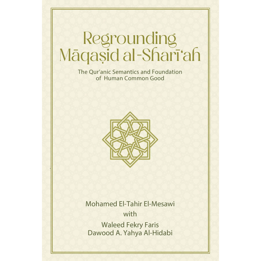 Regrounding Maqasid Al-Shari'ah