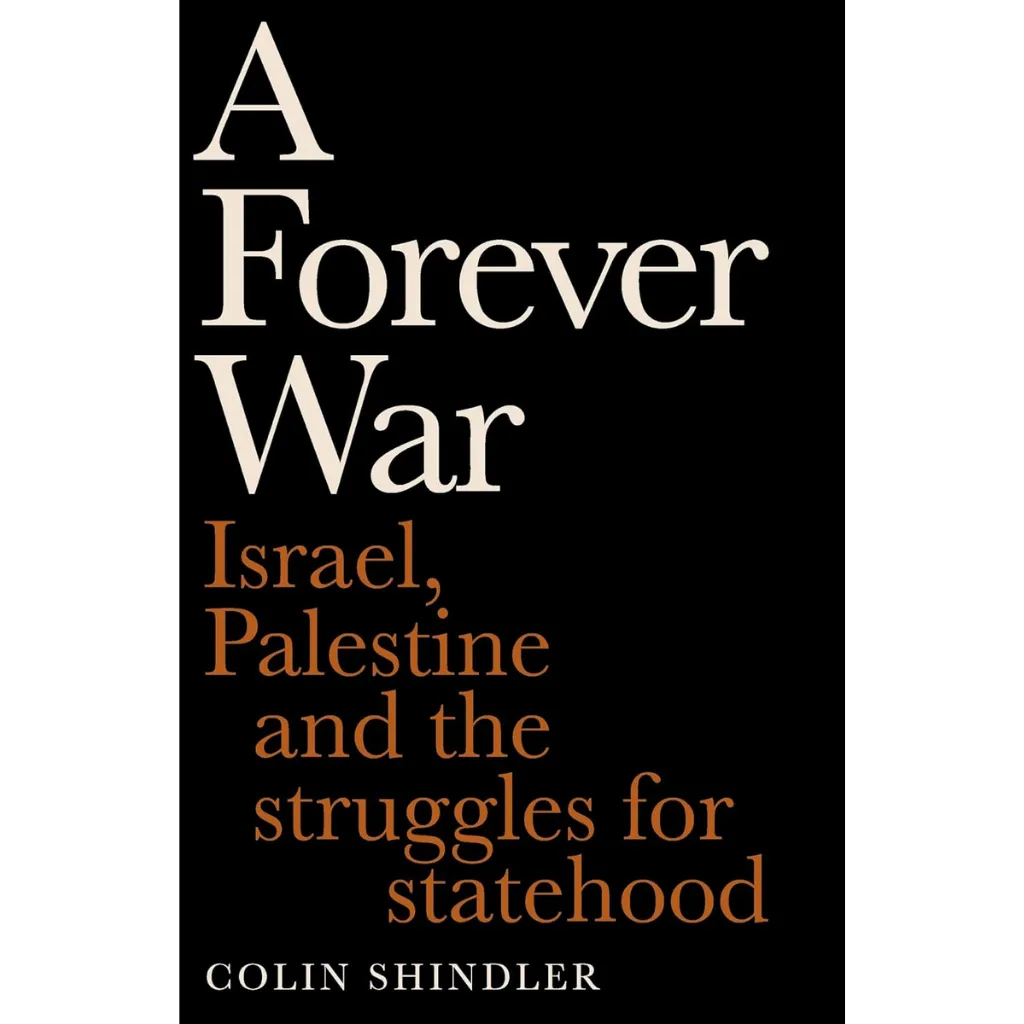 A Forever War Israel, Palestine and the struggles for statehood