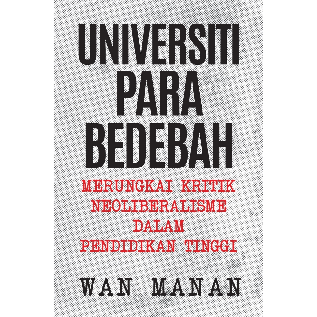 Universiti Para Bedebah Merungkai Kritik Neoliberalisme Dalam Pendidikan Tinggi