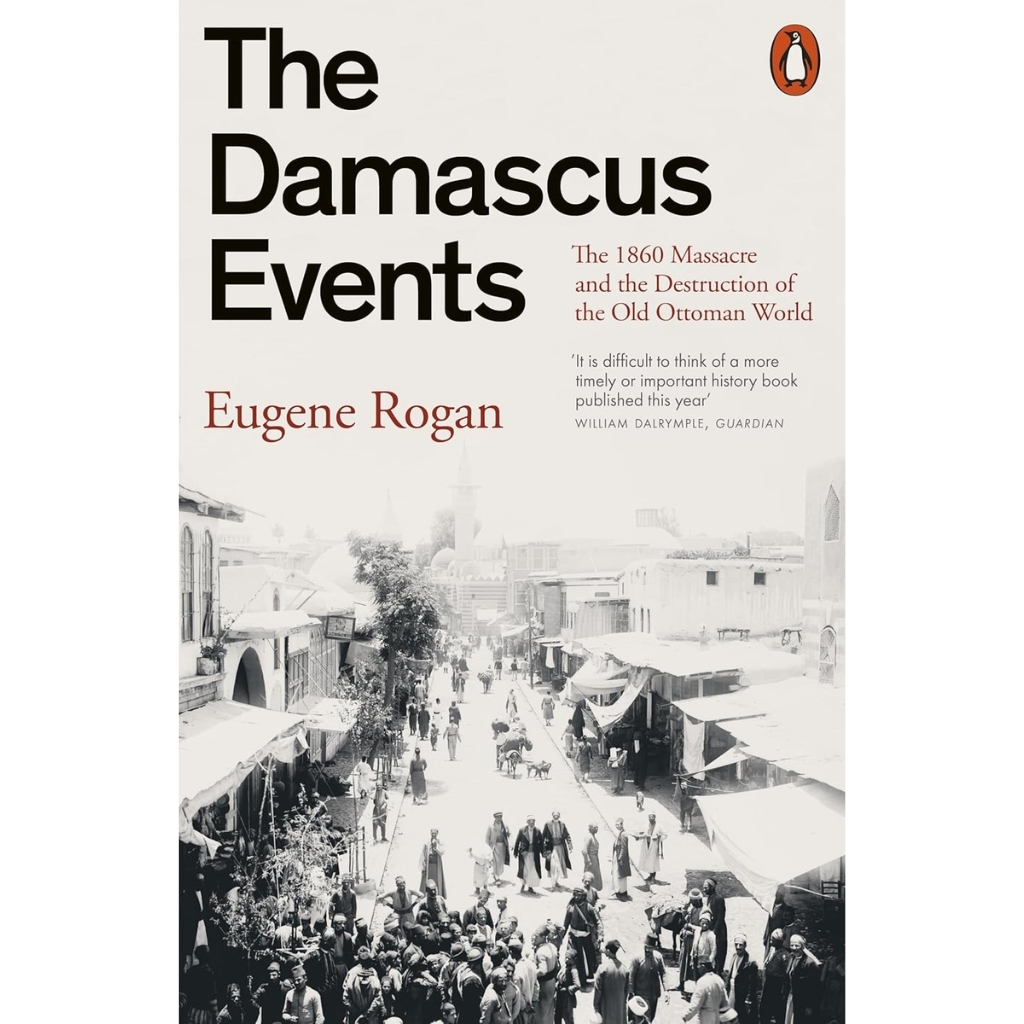 The Damascus Events The 1860 Massacre and the Destruction of the Old Ottoman World