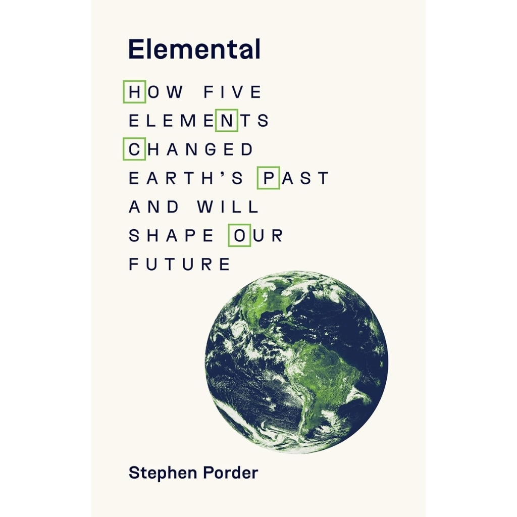 Elemental How Five Elements Changed Earth's Past And Will Shape Our Future