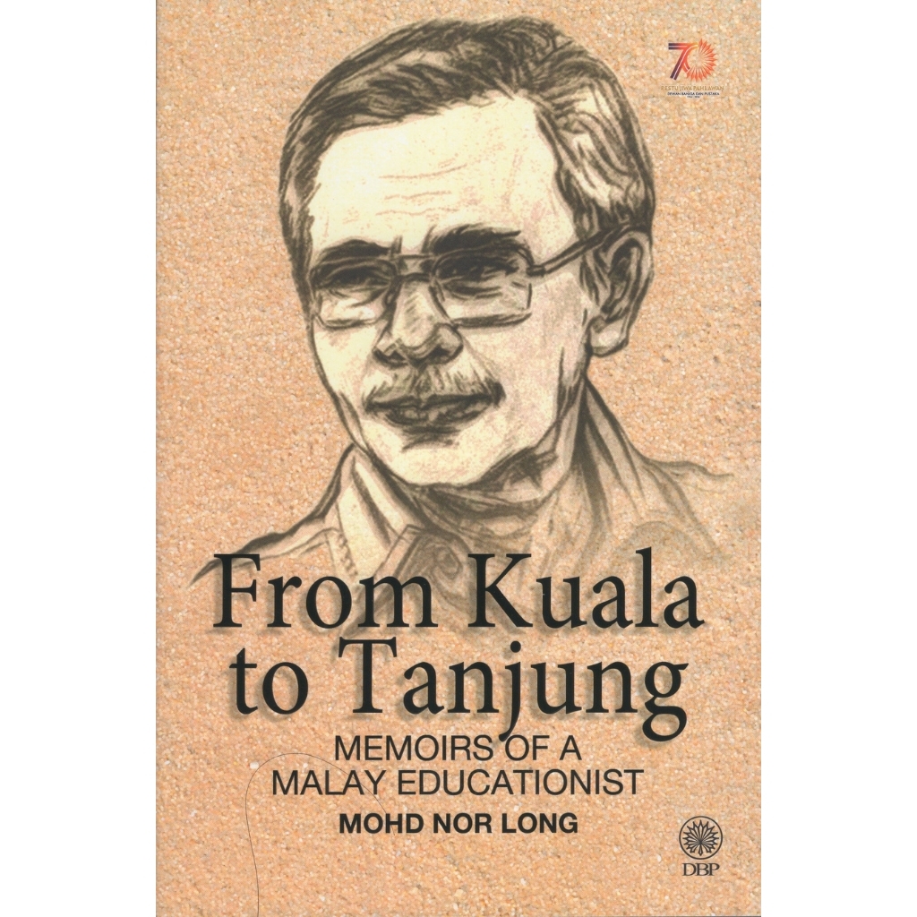 From Kuala To Tanjung Memoirs Of A Malay Educationist