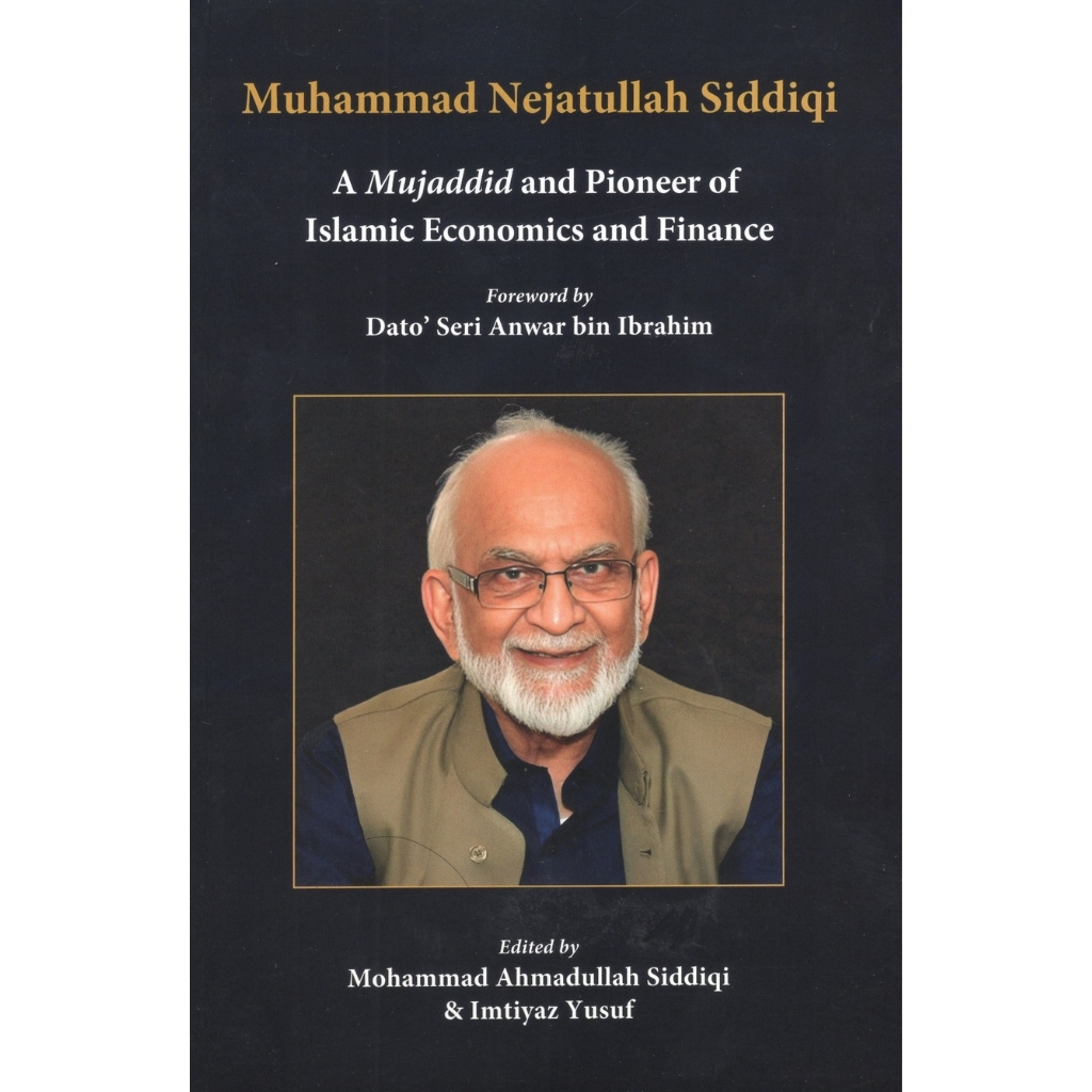 Muhammad Nejatullah Siddiqi A Mujaddid and Pioneer of Islamic Economics and Finance