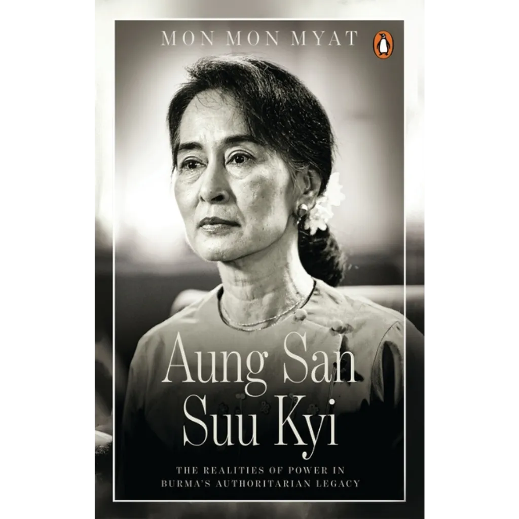 Aung San Suu Kyi The Realities of Power in Burma's Authoritarian Legacy
