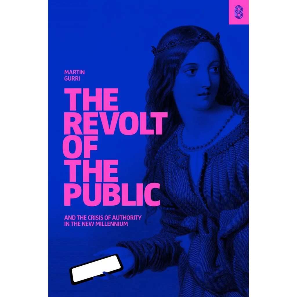 The Revolt of the Public and the Crisis of Authority in the New Millennium
