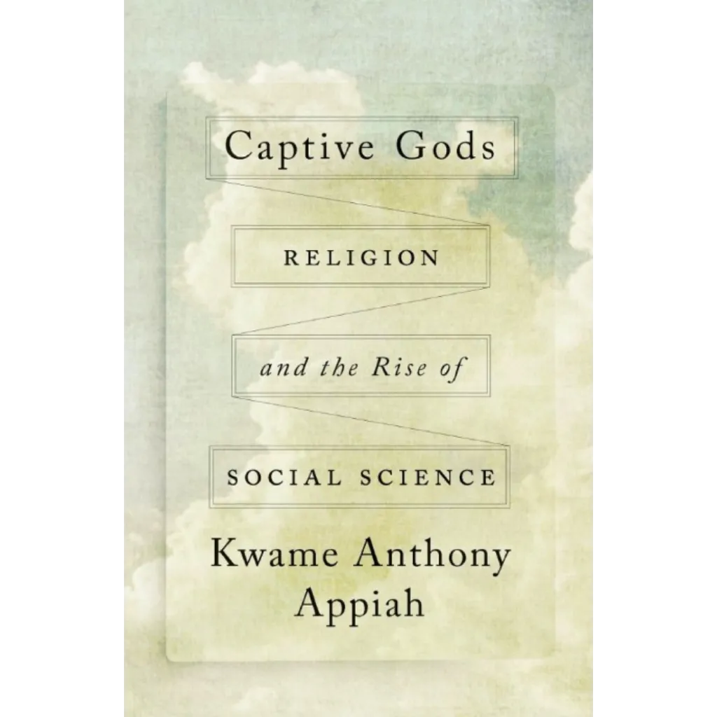 Captive Gods Religion and the Rise of Social Science