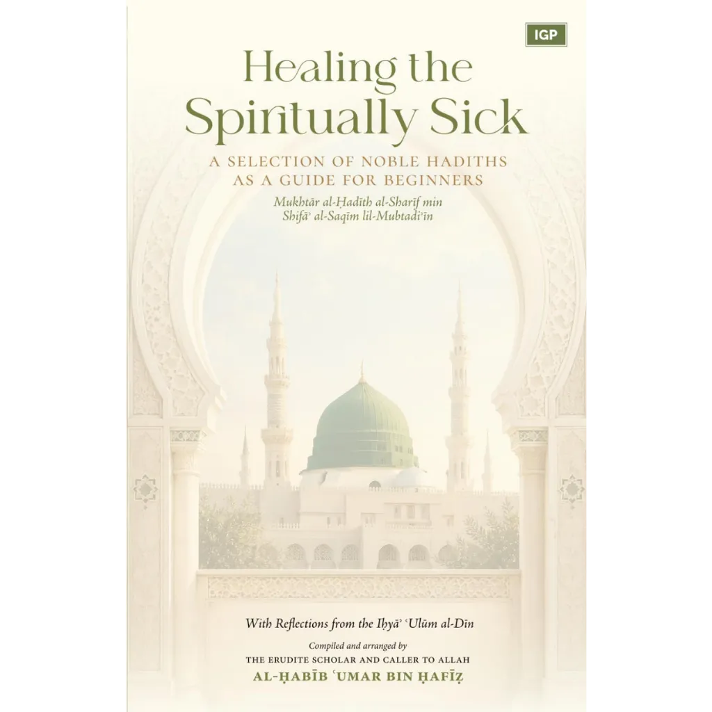 Healing the Spiritually Sick A Selection of Noble Hadiths as a Guide for Beginners
